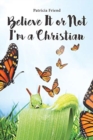 Believe It or Not I'm a Christian - Book