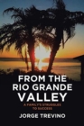 From the Rio Grande Valley : A Family's Struggles to Success - Book
