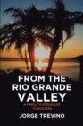 From the Rio Grande Valley : A Family's Struggles to Success - eBook