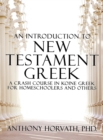 An Introduction to New Testament Greek : A Crash Course in Koine Greek for Homeschoolers and the Self-Taught - Book
