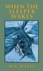 When the Sleeper Wakes : The Original 1899 Edition - Book
