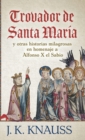 Trovador de Santa Mar?a : y otras historias milagrosas de las Cantigas de Santa Mar?a en homenaje a Alfonso X el Sabio - Book