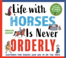 Life with Horses Is Never Orderly : Cartoons for Riders Who Are in on the Joke - Book