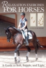 Relaxation Exercises for Horses : A Guide to Soft, Supple, and Light - Book