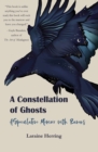 A Constellation of Ghosts : A Speculative Memoir with Ravens - Book