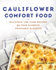 Cauliflower Comfort Food : Delicious Low-Carb Recipes for Your Favorite Craveable Clasics - Book
