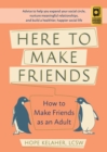 Here to Make Friends : How to Make Friends as an Adult: Advice to Help You Expand Your Social Circle, Nurture Meaningful Relationships, and Build a Healthier, Happier Social Life - eBook