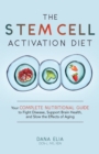 The Stem Cell Activation Diet : Your Complete Nutritional Guide to Fight Disease, Support Brain Health, and Slow the Effects of Aging - eBook
