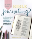 A Girl's Guide to Bible Journaling : A Christian Teen's Workbook for Creative Lettering and Celebrating God's Word - eBook
