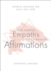 The Happy Empath's Little Book of Affirmations : Mindful Mantras for Daily Self-Care - eBook
