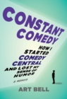 Constant Comedy : How I Started Comedy Central and Lost My Sense of Humor - Book