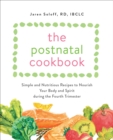 The Postnatal Cookbook : Simple and Nutritious Recipes to Nourish Your Body and Spirit During the Fourth Trimester - eBook
