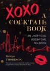XOXO, A Cocktail Book : An Unofficial Gossip Girl Fan Book - eBook