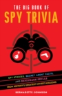 The Big Book Of Spy Trivia : Spy Stories, Secret Agent Facts, and Espionage Skills from History's Greatest Covert Missions - Book