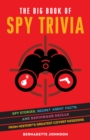 The Big Book of Spy Trivia : Spy Stories, Secret Agent Facts, and Espionage Skills from History's Greatest Covert Missions - eBook