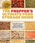 The Prepper's Ultimate Food Storage Guide : Your Complete Resource to Create a Long-Term, Live-Saving Supply of Nutritious, Shelf-Stable Meals, Snacks, and More - eBook