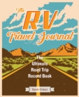 The Rv Travel Journal : The Ultimate Road Trip Record Book - Book
