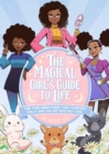 The Magical Girl's Guide To Life : Find Your Inner Power, Fight Everyday Evil, and Save the Day with Self-Care - Book