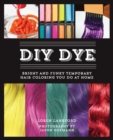 Diy Dye : Bright and Funky Temporary Hair Coloring You Do at Home - Book