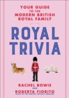 Royal Trivia : Your Guide to the Modern British Royal Family - eBook