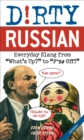 Dirty Russian: Second Edition : Everyday Slang from "What's Up?" to "F*%# Off!" - eBook