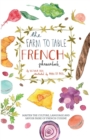 The Farm To Table French Phrasebook : Master the Culture, Language and Savoir Faire of French Cuisine - Book