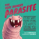 The Very Hungry Parasite : It's Not What You're Eating, It's What's Eating You (A Bathroom Companion for Adults) - Book