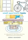 Small Apartment Hacks : 101 Ingenious DIY Solutions for Living, Organizing, and Entertaining - Book