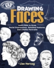 Drawing Faces : Learn How to Draw Facial Expressions, Detailed Features, and Lifelike Portraits - Book