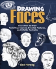 Drawing Faces : Learn How to Draw Facial Expressions, Detailed Features, and Lifelike Portraits - eBook