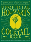 The Unofficial Hogwarts Cocktail Book : Spellbinding Spritzes, Fantastical Old Fashioneds, Magical Margaritas, and More Enchanting Recipes - Book
