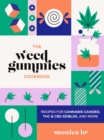 The Weed Gummies Cookbook : Recipes for Cannabis Candies, THC and CBD Edibles, and More - eBook