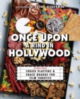 Once Upon A Rind In Hollywood : 50 Movie-Themed Cheese Platters and Snack Boards for Film Fanatics - Book