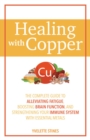 Healing With Copper : The Complete Guide to Alleviating Fatigue, Boosting Brain Function, and Strengthening Your Immune System with Essential Metals - Book