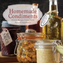 Homemade Condiments : Artisan Recipes Using Fresh, Natural Ingredients - Book