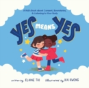 Yes Means Yes: A Kid's Book About Consent, Boundaries, & Listening To Your Body - Book