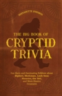 The Big Book of Cryptid Trivia : Fun Facts and Fascinating Folklore About Bigfoot, Mothman, Loch Ness Monster, the Yeti, and More Elusive Creatures - eBook