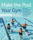 Make the Pool Your Gym, 2nd Edition : No-Impact Water Workouts for Getting Fit, Building Strength and Rehabbing from Injury - eBook