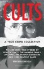 Cults: A True Crime Collection : The Shocking True Stories of Heaven's Gate, the Manson Family, Jim Jones, the Branch Davidians, and More Deathly Cases - eBook