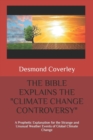 The Bible Explains the Climate Change Controversy : A Prophetic Explanation for the Strange and Unusual Weather Events of Global Climate Change - Book