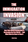 The Immigration Invasion : How Third World Immigration is Destroying the First World-and What Must be Done to Stop It - Book