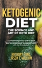 Ketogenic Diet - The Science and Art of Keto Diet : A Complete Beginner's Guide to Reset Your Slow Metabolism with Keto, Lose Weight Fast and Supercharge your Mental Clarity with the Keto Lifestyle - Book