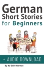 German Short Stories for Beginners + Audio Download : Improve your reading, pronunication and listening skills in German. Learn German with Stories - Book