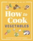 How to Cook Vegetables : Essential Skills and 90 Foolproof Recipes (with 270 Variations) - eBook