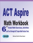 ACT Aspire Math Workbook : 6th Grade Math Exercises, Activities, and Two Full-Length ACT Aspire Math Practice Tests - Book