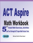 ACT Aspire Math Workbook : 5th Grade Math Exercises, Activities, and Two Full-Length ACT Aspire Math Practice Tests - Book