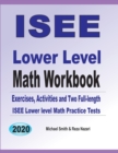 ISEE Lower Level Math Workbook : Math Exercises, Activities, and Two Full-Length ISEE Lower Level Math Practice Tests - Book