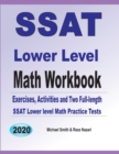 SSAT Lower Level Math Workbook : Math Exercises, Activities, and Two Full-Length SSAT Lower Level Math Practice Tests - Book