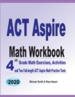 ACT Aspire Math Workbook : 4th Grade Math Exercises, Activities, and Two Full-Length ACT Aspire Math Practice Tests - Book