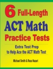 6 Full-Length ACT Math Practice Tests : Extra Test Prep to Help Ace the ACT Math Test - Book